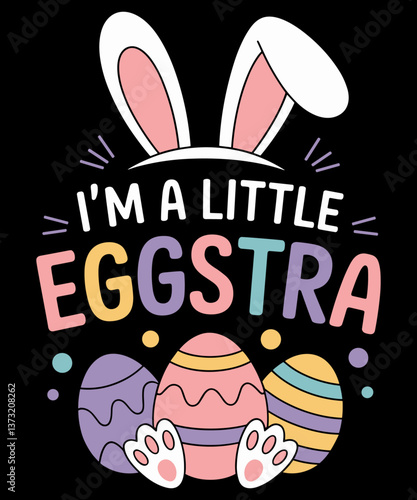 I’m A Little Eggstra funny easter day