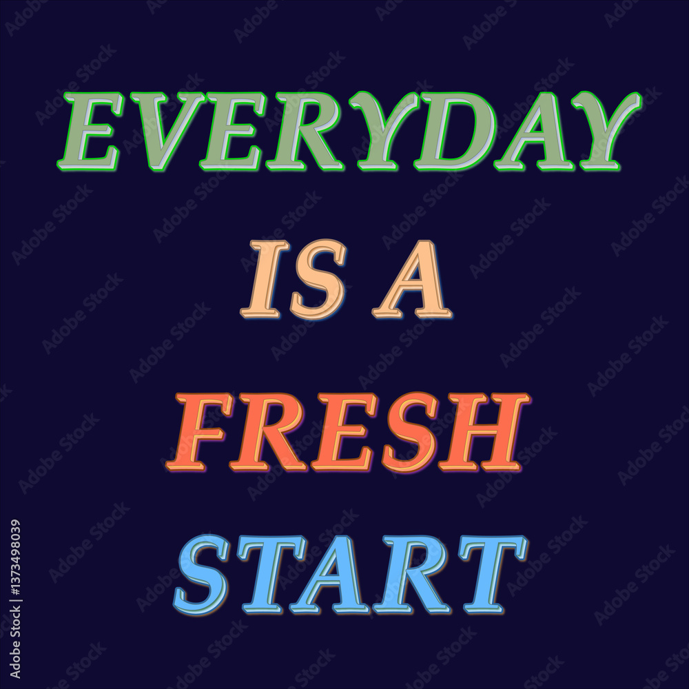Motivational Inspirational Quotes - Everyday Is A Fresh Start In Colourful Text With 3D Effect Motivational Inspirational Quotes - Everyday Is A Fresh Start In Colourful Text With 3D Effect