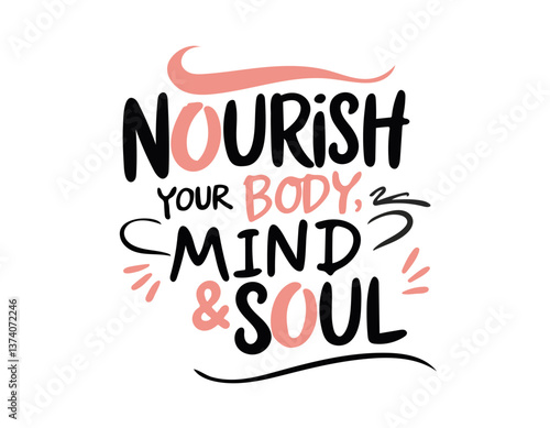 Nourish your body mind soul. Inspirational mental health quote. Trendy self love lettering text. Sticker, poster, card