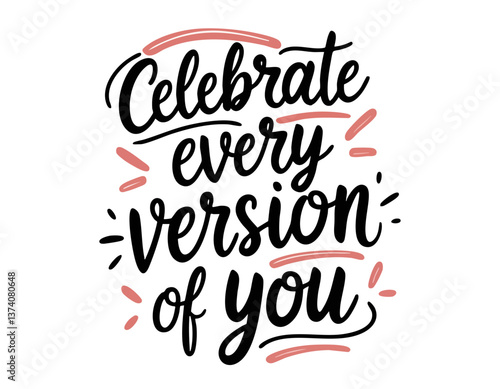 Celebrate every version of you. Inspirational mental health quote. Trendy self love lettering text, sticker card, poster
