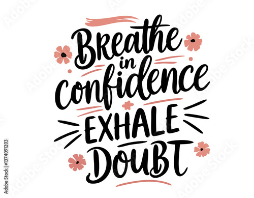 Breathe in confidence exhale doubt. Inspirational mental health quote. Trendy self love lettering text. Social sticker