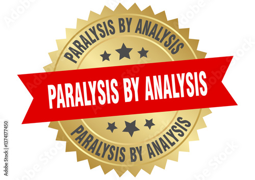paralysis by analysis. paralysis by analysis round red and gold label isolated on transparent background