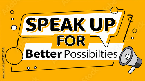 Speak Up for Better Possibilities: A bold graphic with a megaphone and a speech bubble  proclaims a message of empowerment. The vibrant yellow background symbolizes energy and optimism.