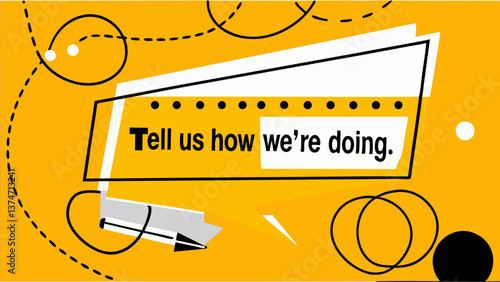 Feedback request design: A contemporary design prompts the user with the phrase "Tell us how we're doing," inviting interaction and dialogue on a bright and dynamic graphic.