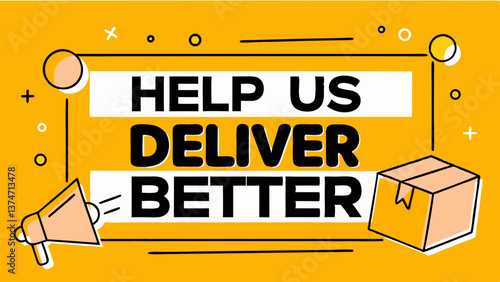 "Deliver Better: Expressing gratitude and delivering your goods with satisfaction, a graphic shows a box, megaphone, and the phrase "Help Us Deliver Better", set against a vibrant yellow background."