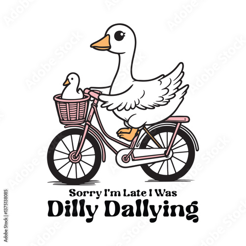 Sorry i'm late i was dilly dallying, Sorry i'm late i was dilly dallying t-shirt Design, Goose SVG