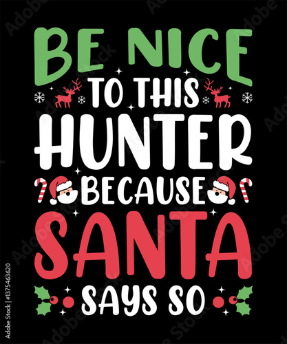 Be nice to this hunter because Santa says so typography t-shirt design