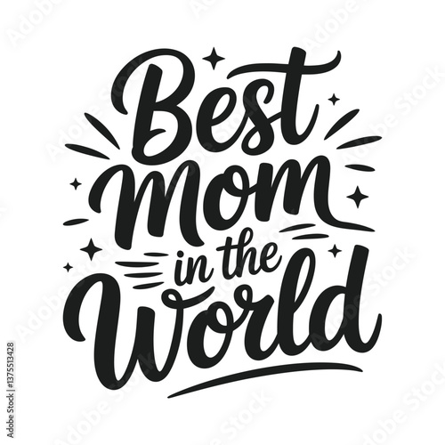 Best Mom in the World Hand Lettered Calligraphy Design