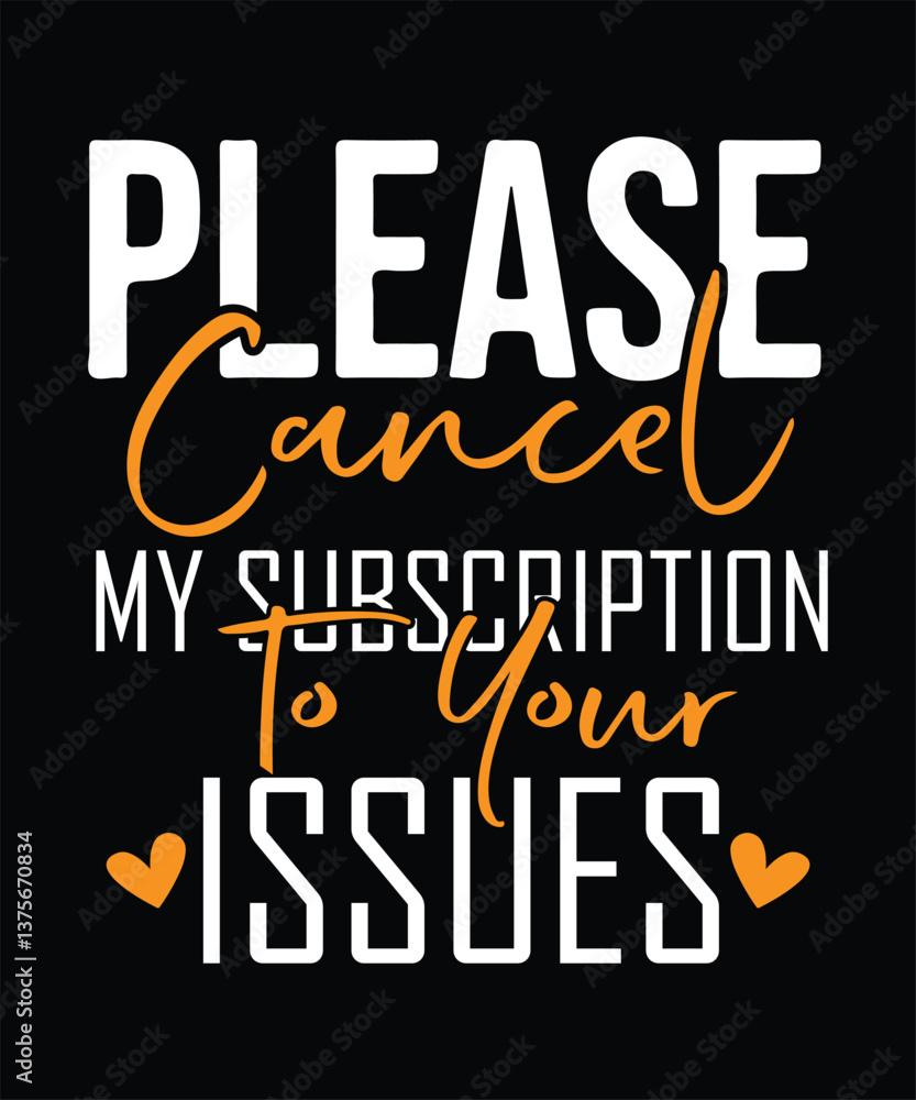 Fototapeta premium PLEASE CANCEL MY SUBSCRIPTION TO YOUR ISSUES t shirt design