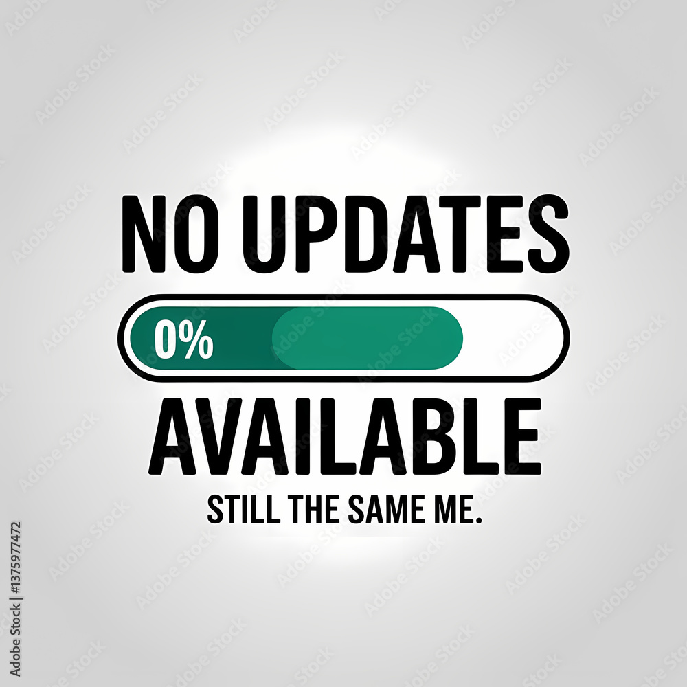 Obraz premium No Updates Available Concept with Zero Percent Loading Bar and Still the Same Me Text