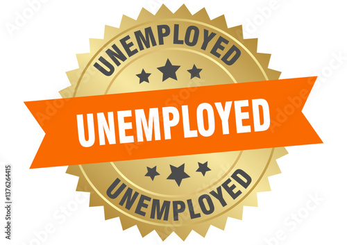 unemployed. unemployed round orange and gold label isolated on transparent background
