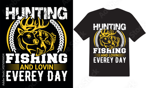  hunting fishing and Lovin every day, hunting t shirt design