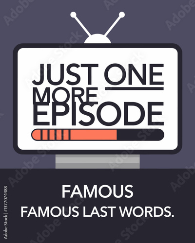 Addictive TV Series: Just One More Episode - Binge-Watching Humor and Famous Last Words Concept with Television Icon Design