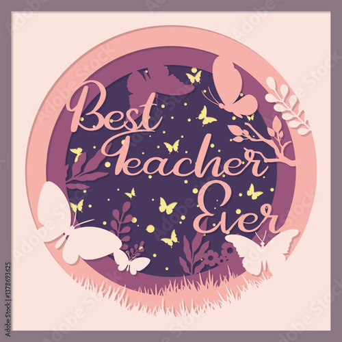 Best teacher ever Layered card, paper cut style, greeting card. Shadow box. illustration of an abstract floral background