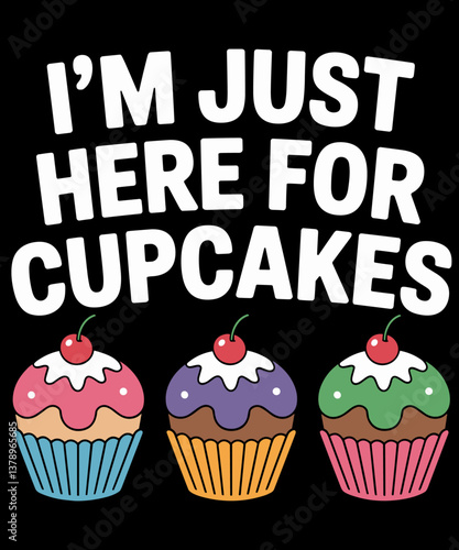 I'm Just Here For Cupcakes Funny Cupcake