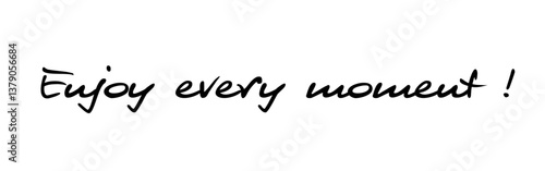 „Enjoy every moment!“: The happy moments in our lives are often short and therefore extremely precious. Words with meaning in special font, vector, vector graphic, eps. Version 6