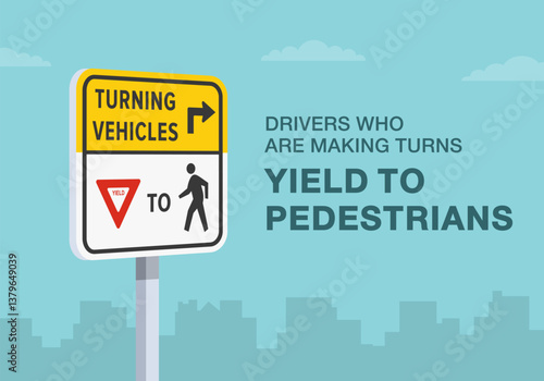 Safe driving tips and traffic regulation rules. Close-up of United States "turning vehicles yield to pedestrians" sign meaning. Flat vector illustration template.