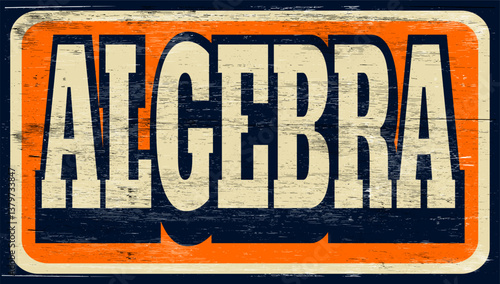 Aged vintage algebra sign on wood
