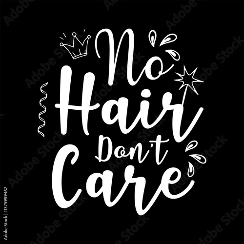 No Hair, Don't Care: A stylish typographical artwork, displaying the phrase No Hair Don't Care with artistic flair and playful details.