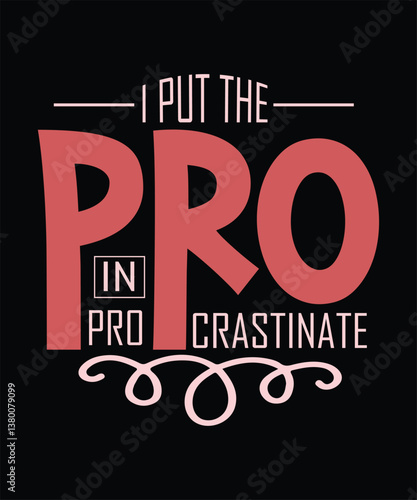 I PUT THE PRO in procrastinate t shirt design