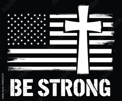 Be Strong Christian American Flag – Patriotic Faith and Courage Design