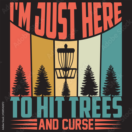 I'm Just Here To Hit Trees And Curse. T-shirt design. Vector illustration.