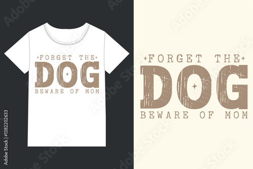Forget the dog beware of mom retro eps,retro dog, retro dog mom,
Retro Mothers Day Dog eps,
retro Dog Quotes eps, Dog Mom