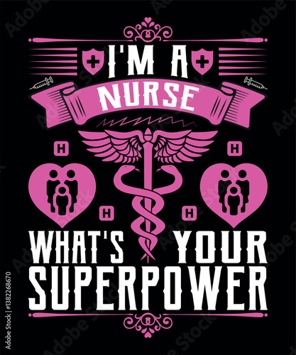 I'm A Nurse What's Your Superpower - Nursing T-shirt Design.