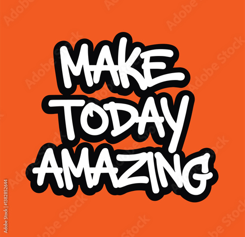 graffiti motivational make today amazing text