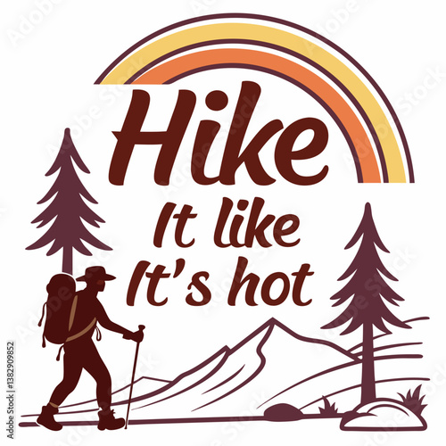 Hike It Like Its Hot Funny Outdoor Hiking Adventure Graphic Design