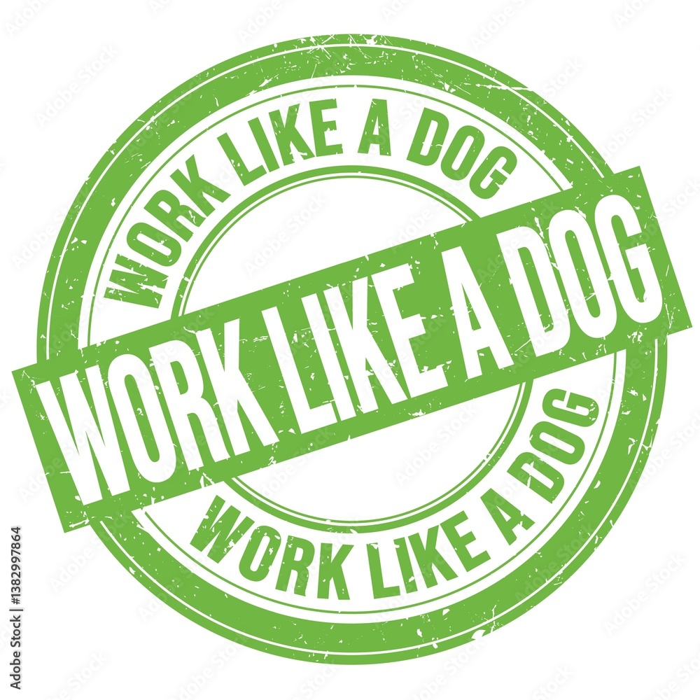 WORK LIKE A DOG text written on green round stamp sign WORK LIKE A DOG text written on green round stamp sign