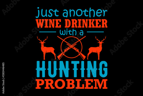 Just another wine drinker with a hunting problem - file contains a high-quality digital vector artwork, created with precision and detail, fully editable in Adobe Illustrator.