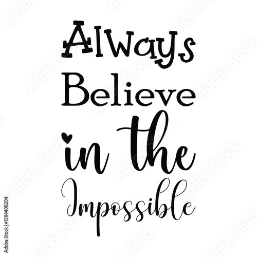 always believe in the impossible black letters quote