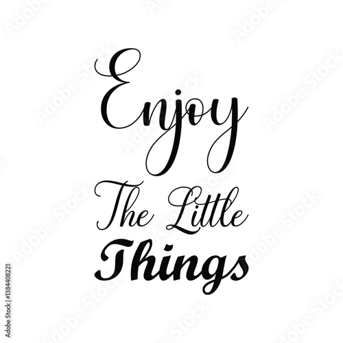 enjoy the little things black letter quote