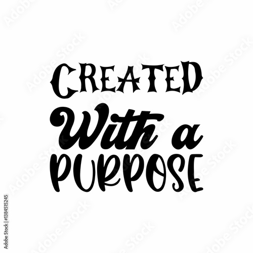 created with a purpose black letter quote