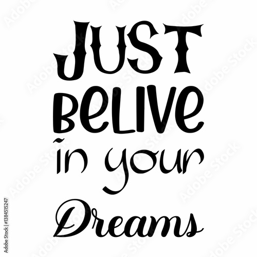 just believe in your dreams black letter quote