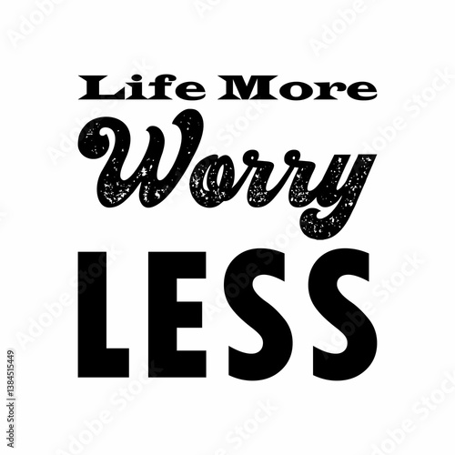 life more worry less black letter quote