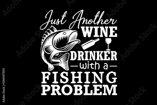 Just another wine drinker with a fishing problem - file contains a high-quality digital vector artwork, created with precision and detail, fully editable in Adobe Illustrator.