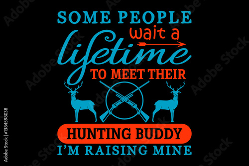 Some people wait a lifetime to meet their hunting buddy - file contains a high-quality digital vector artwork, created with precision and detail, fully editable in Adobe Illustrator.