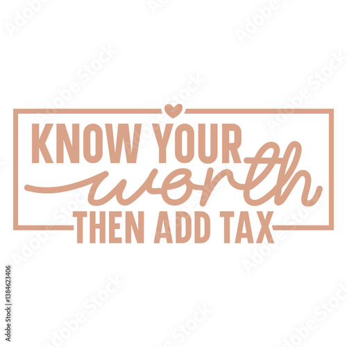 Know your worth then add tax Svg