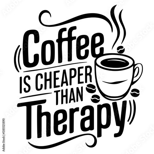 Coffee is cheaper than therapy. Funny quote vector