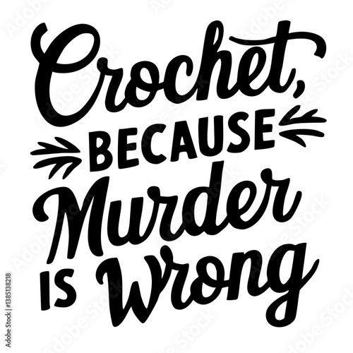 Crochet, because murder is wrong. Funny quote vector
