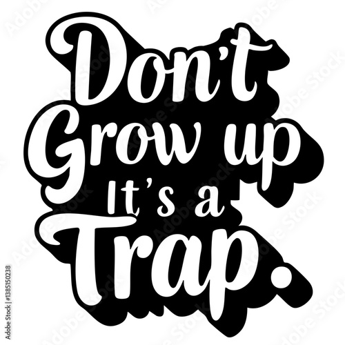 Don't grow up, it's a trap. Funny quote vector