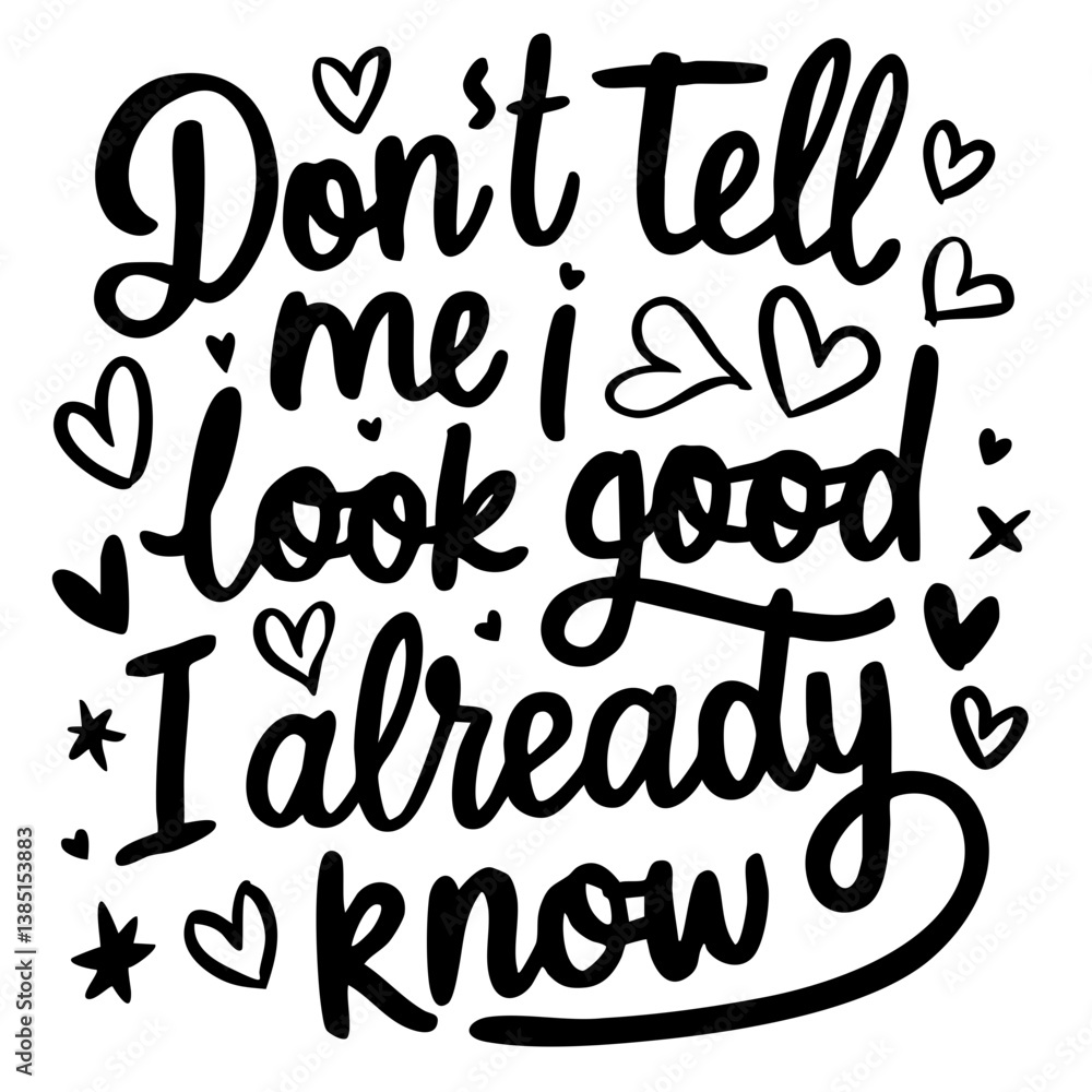 Naklejka premium Don't tell me I look good, I already know. Funny quote vector