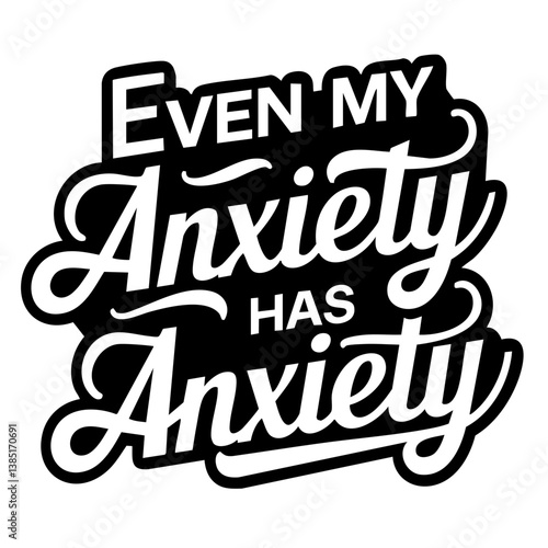 Even my anxiety has anxiety. Funny quote vector