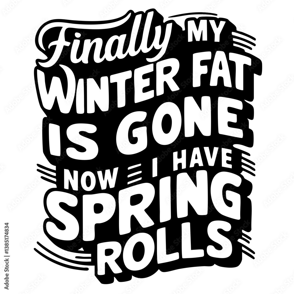 Obraz premium Finally my winter fat is gone, now I have spring rolls. Funny quote vector