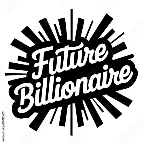 Future billionaire. Funny quote vector