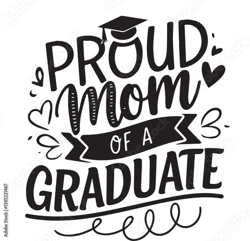 Proud Mom of a Graduate: Celebrating academic achievement and maternal pride, a heartwarming typography design.