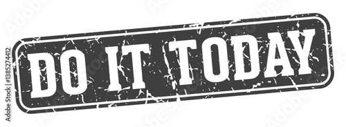 do it today rectangular sign. do it today stamp