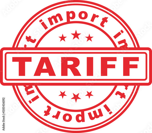 Red "TARIFF" stamp with "import tariff" text and stars. Concept illustration of trade restrictions, customs duty, and international commerce.